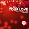 Morrisson、True2Life - Your Love (Original Mix)