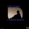 Chris Madem《Colourful Shadow (Remastered Version)》[MP3/LRC]