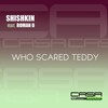 Shishkin、Roman D - Who Scared Teddy (Original Mix)