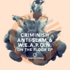 Criminish、Anti-Slam & W.E.A.P.O.N. - On The Floor (Original Mix)