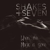 Shakes + Seven - When The Magic Is Gone (Original Mix)