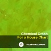 Chemical Crash - For A House Chart (Original Mix)