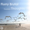 Flurry Brutal - Freedom Thoughts (Original Mix)