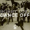 bobby king - Dance Off (Original Mix)