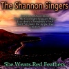 The Shannon Singers - She Wears Red Feathers