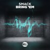 SMACK - Bring 'Em (Original Mix)
