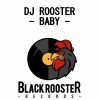 dj rooster - Baby (Original Mix)