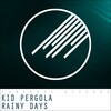 Kid Pergola - Rainy Days (Original Mix)