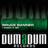 Bruce Banner - I Want It (Original Mix)