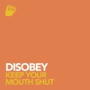 Disobey - Keep Your Mouth Shut (Original Mix)
