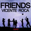 Vicente Roca - Friends (Original Mix)