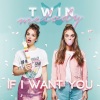 TWIN MELODY《If I Want You》[MP3/LRC]