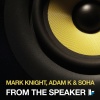 Mark Knight、soha、Adam K - From The Speaker (Original Club Mix)