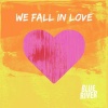 Blue River - We Fall In Love