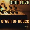 Gino Love - Organ Of House (Original Mix)