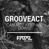 Grooveact - Can Not Keep Me Down (Original Mix)