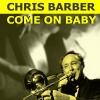 chris barber - Come on Baby