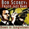 Clancy Hayes、Bob Scobeys Frisco Jazz Band - Down in Jungletown