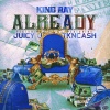 King Ray、Juicy J、TK N CASH - Already