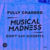 Fully Charged - Don't Say Goodbye (Radio Edit)