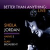 Sheila Jordan、Harvie S、alan broadbent - Better Than Anything (Live)