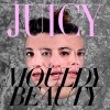 Juicy - Mouldy Beauty