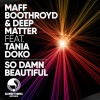 Maff Boothroyd、Tania Doko、Deep Matter《So Damn Beautiful (feat. Tania Doko)》[MP3/LRC]