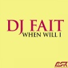 DJ Fait - When Will I (DJ Klubbingman Remix Edit)