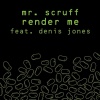Mr. Scruff、denis jones - Render Me
