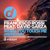 Francesco Rossi、David Garza - When You Touch Me (Consoul Trainin Remix)
