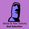 Blaise、Alex Twitchy - Bad Selection (Original Mix)
