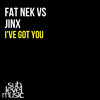 Fat Nek、Jinx - I've Got You (Original Mix)(Remix)