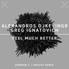 Greg Ignatovich、Alexandros Djkevingr - Feel Much Better