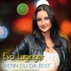 eva luginger - Wenn du da bist