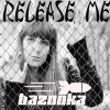 bazooka - Release Me