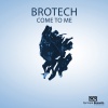 Brotech - Come to Me