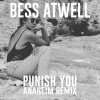 Bess Atwell - Punish You (Anaheim Remix (iTunes Exclusive))