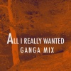 Ganga、RONNY MORRIS - All I Really Wanted (Ganga Mix)