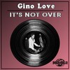 Gino Love - It's Not Over (Original Mix)