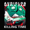 Audiolog、Maria DAM - Killing Time (Original Mix)