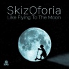 SkizOforia - Like Flying To The Moon