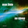 Max Livin《No Sleep》[MP3/LRC]