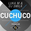 Luca M、Smilk - Cuchuco (Freakslum Remix)