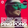 Ryan Riback、LowKiss、Stef Cima、mc flipside《Ping Pong (Gary Caos Remix)》[MP3/LRC]