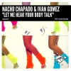 Nacho Chapado、Ivan Gomez《Let Me Hear Your Body Talk (Original Mix)》[MP3/LRC]