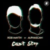 Rob Mayth、Alphascan《Can't Stop》[MP3/LRC]