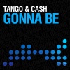 Tango、Cash - Gonna Be (Radio Mix)
