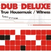 dub deluxe《True Housemusic (Reloaded Cut Version)》[MP3/LRC]