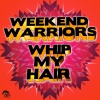 Weekend Warriors - Whip My Hair (City Kicks Mix)