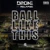 Relapse、D.R.O.N.E. - Ball Like This (feat. Relapse)(Explicit)